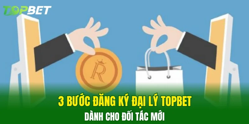 3 bước đăng ký đại lý Topbet dành cho đối tác mới