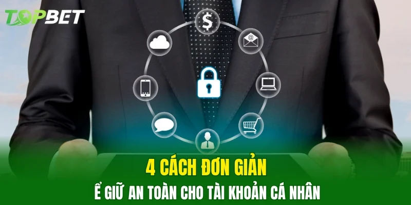 4 cách đơn giản để giữ an toàn cho tài khoản cá nhân 