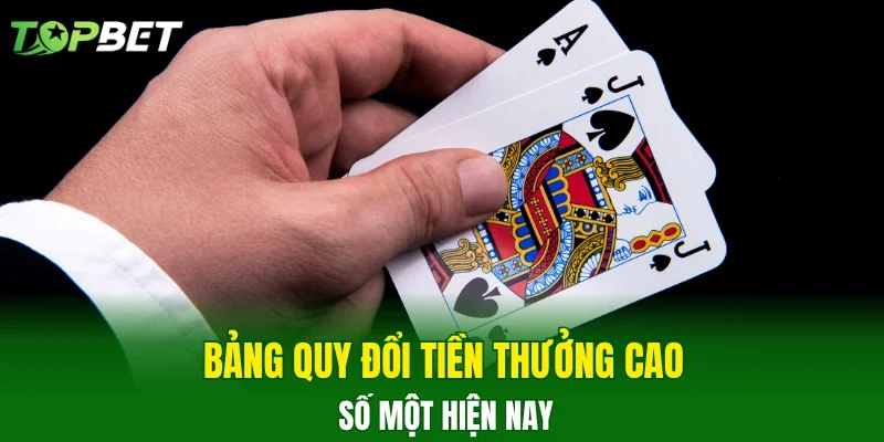 Bảng quy đổi tiền thưởng cao số một hiện nay