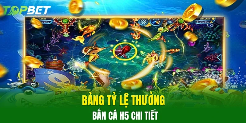 Bảng tỷ lệ thưởng Bắn Cá H5 chi tiết