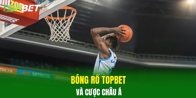 Bóng rổ TOPBET và cược châu Á