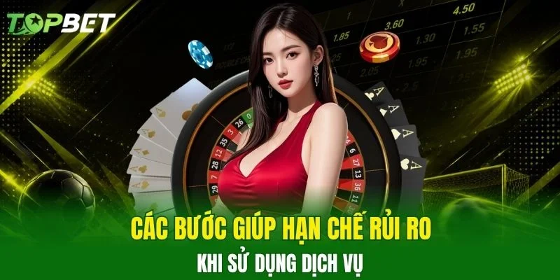 Các bước giúp hạn chế rủi ro khi sử dụng dịch vụ