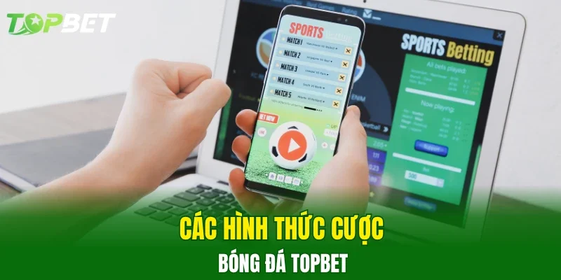 Các hình thức cược bóng đá TOPBET