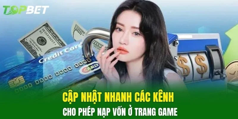 Cập nhật nhanh các kênh cho phép nạp vốn ở trang game