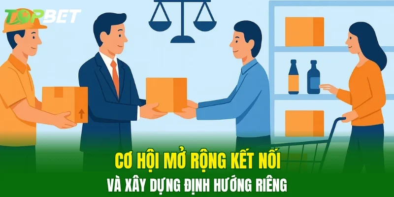 Cơ hội mở rộng kết nối và xây dựng định hướng riêng
