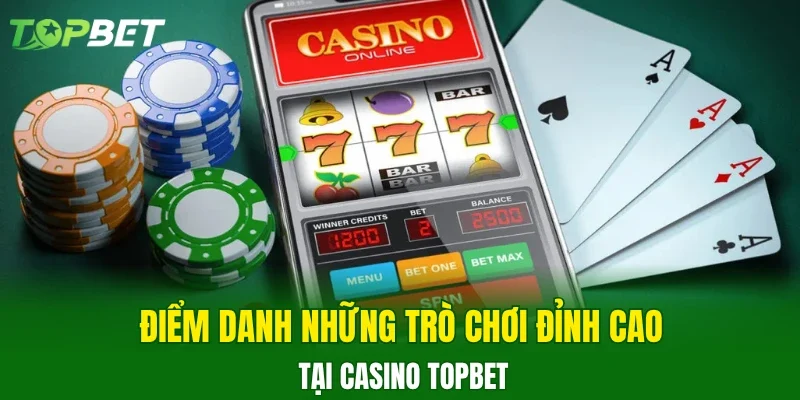 Điểm danh những trò chơi đỉnh cao tại casino TOPBET