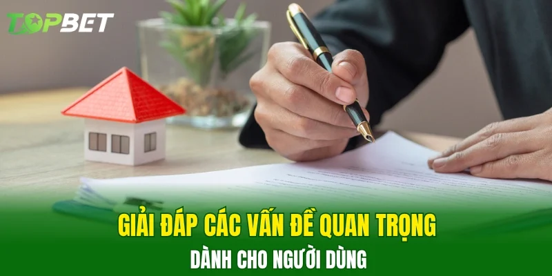 Giải đáp các vấn đề quan trọng dành cho người dùng