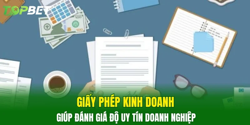 Giấy phép kinh doanh giúp đánh giá độ uy tín doanh nghiệp