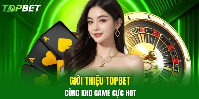 Giới Thiệu TOPBET cùng kho game cực hot