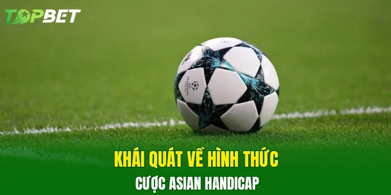 Khái quát về hình thức cược Asian Handicap