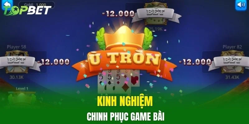 Kinh nghiệm chinh phục game bài