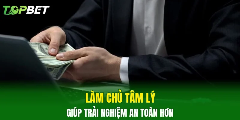 Làm chủ tâm lý giúp trải nghiệm an toàn hơn 