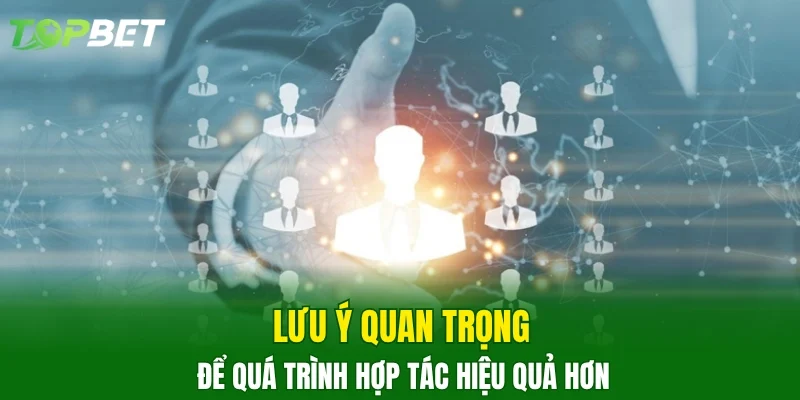 Lưu ý quan trọng để quá trình hợp tác hiệu quả hơn