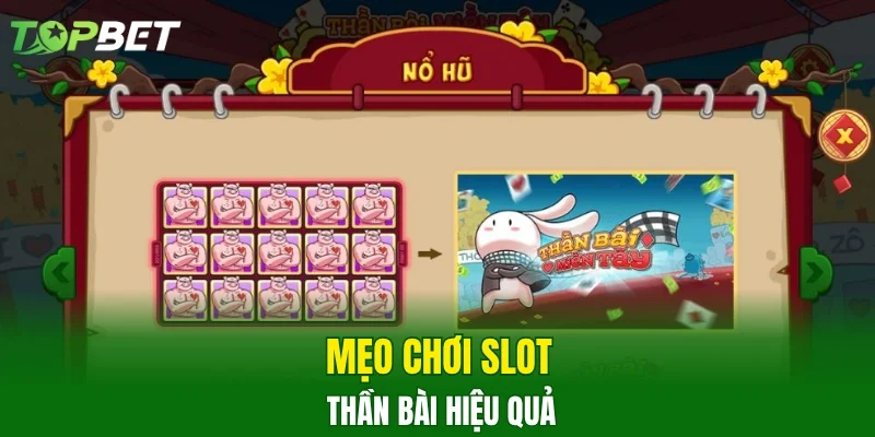 Mẹo chơi slot Thần Bài hiệu quả