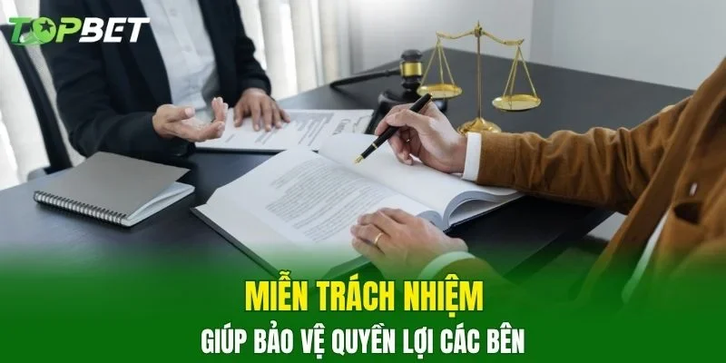 Miễn trách nhiệm giúp bảo vệ quyền lợi các bên