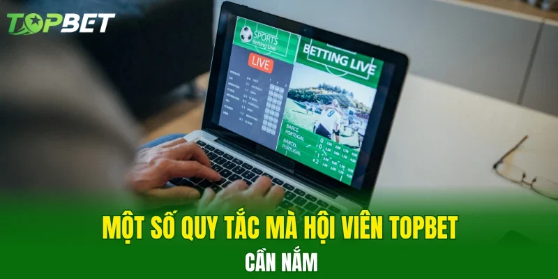Một số quy tắc mà hội viên TOPBET cần nắm