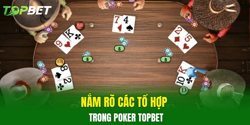 Nắm rõ các tổ hợp trong Poker TOPBET