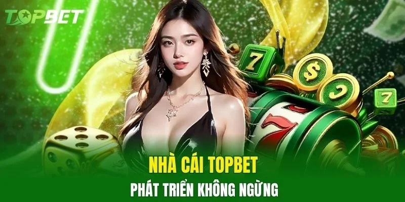 Nhà cái Topbet phát triển không ngừng