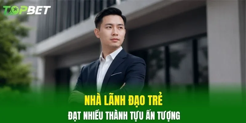 Nhà lãnh đạo trẻ đạt nhiều thành tựu ấn tượng
