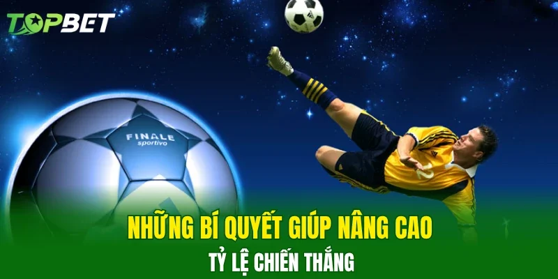 Những bí quyết giúp nâng cao tỷ lệ chiến thắng