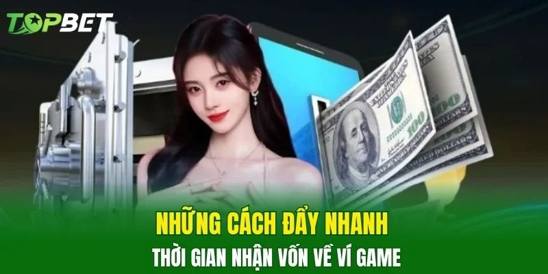 Những cách đẩy nhanh thời gian nhận vốn về ví game