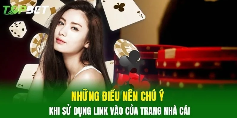 Những điều nên chú ý khi sử dụng link vào của trang nhà cái