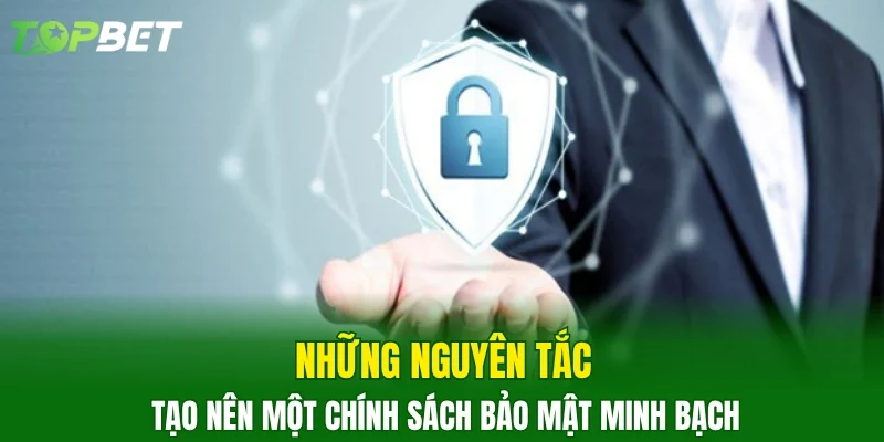Những nguyên tắc tạo nên một chính sách bảo mật minh bạch 