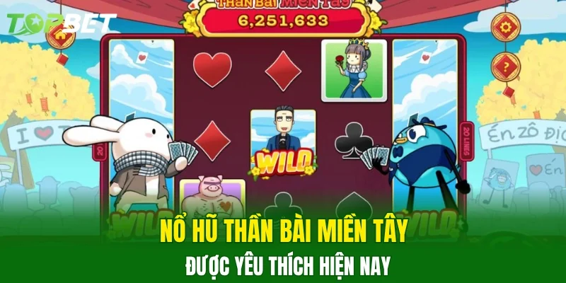 Nổ hũ Thần Bài Miền Tây được yêu thích hiện nay