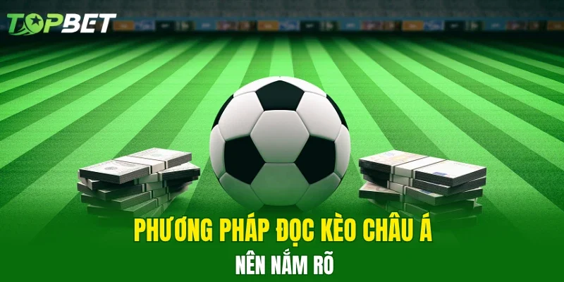 Phương pháp đọc kèo châu Á nên nắm rõ