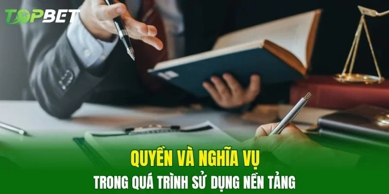 Quyền và nghĩa vụ trong quá trình sử dụng nền tảng