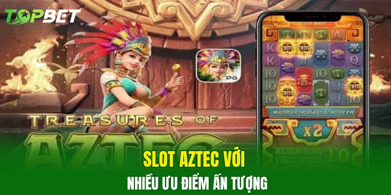 Slot Aztec với nhiều ưu điểm ấn tượng