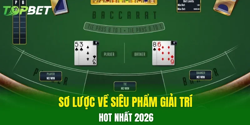Sơ lược về siêu phẩm giải trí hot nhất 2026