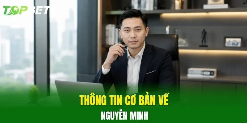 Thông tin cơ bản về Nguyễn Minh