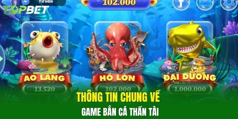 Thông tin chung về game bắn cá thần tài