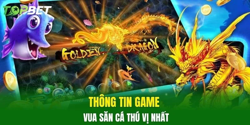 Thông tin game Vua săn cá thú vị nhất
