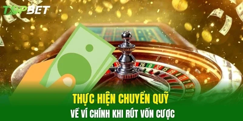 Thực hiện chuyển quỹ về ví chính khi rút vốn cược