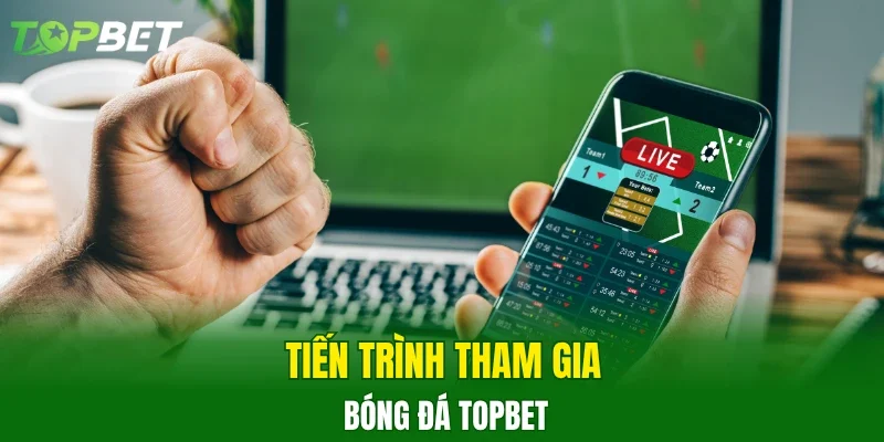 Tiến trình tham gia bóng đá TOPBET