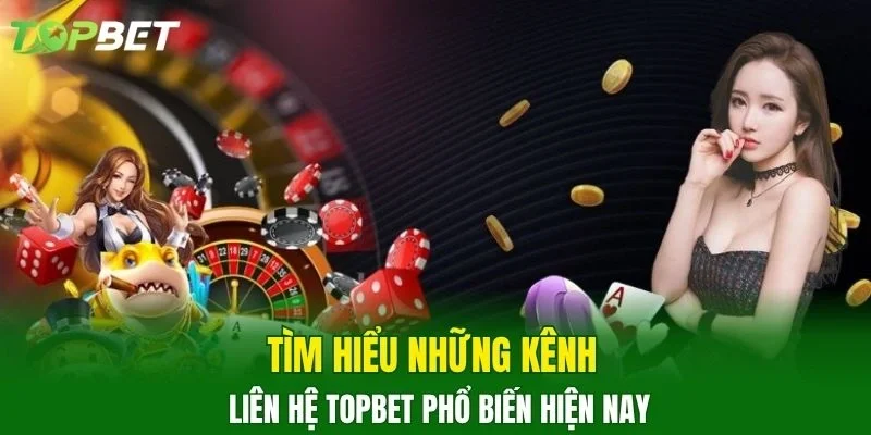 Tìm hiểu những kênh liên hệ TOPBET phổ biến hiện nay