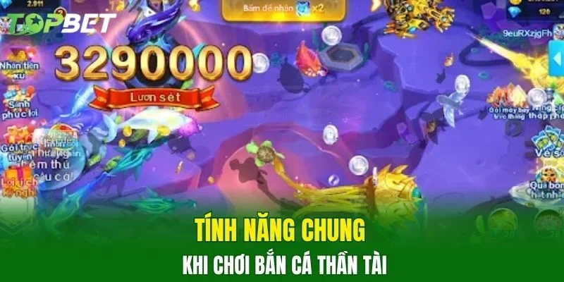 Tính năng chung khi chơi bắn cá thần tài