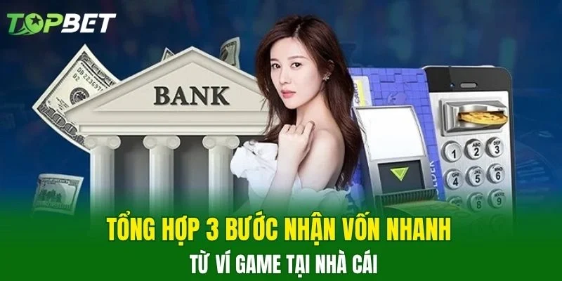 Tổng hợp 3 bước nhận vốn nhanh từ ví game tại nhà cái